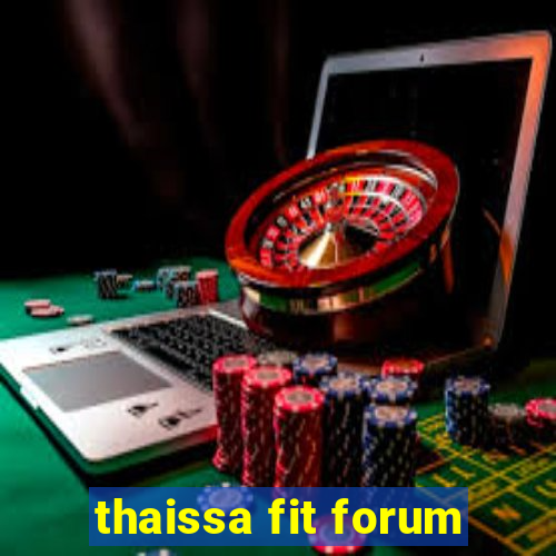 thaissa fit forum